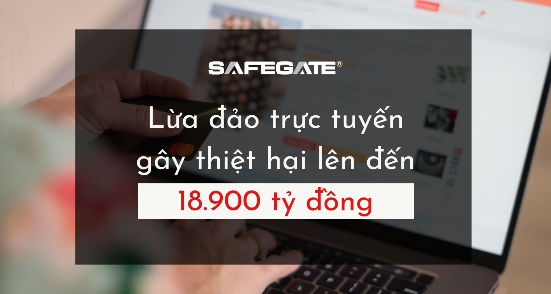 Người dùng Việt thiệt hại đến 18.900 tỷ đồng vì lừa đảo trực tuyến