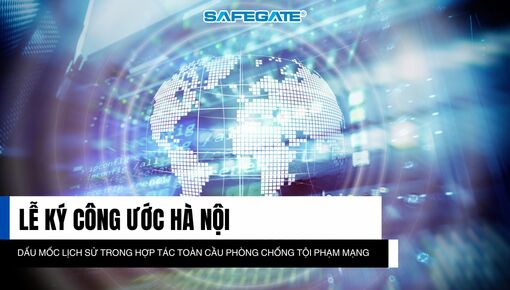 Công ước Hà Nội: Dấu mốc lịch sử trong hợp tác toàn cầu phòng chống tội phạm mạng